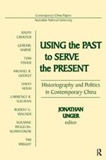 Using the Past to Serve the Present: Historiography and Politics in Contemporary China