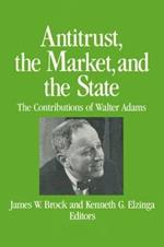 Antitrust, the Market and the State: Contributions of Walter Adams