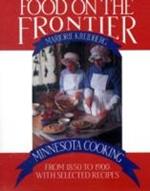 Food on the Frontier: Minnesota Cooking from 1850 to 1900 with Selected Recipes