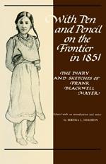 With Pen and Pencil on the Frontier in 1851: Diary and Sketches of Frank Blackwell Mayer