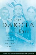 Through Dakota Eyes: Narrative Accounts of the Minnesota Indian War of 1862