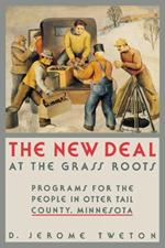 The New Deal at the Grass Roots: Programs for People in Otter Tail County, Minnesota