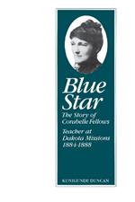 Blue Star: Story of Corabelle Fellows, Teacher at Dakota Missions, 1884-1888