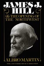 James J.Hill and the Opening of the Northwest