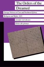 The Orders of the Dreamed: George Nelson on Cree and Northern Ojibwa Religion and Myth, 1823