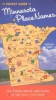 Pocket Guide to Minnesota Place Names: The Stories Behind 1200 Place in the North Star State