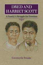 Dred and Harriet Scott: A Family's Struggle for Freedom