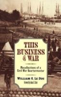 This Business of War: Recollections of a Civil War Quartermaster