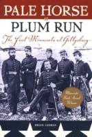 Pale Horse at Plum Run: The First Minnesota at Gettysburg