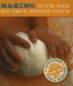 Baking Bread with the St Paul Bread Club: Recipes, Tips and Stories