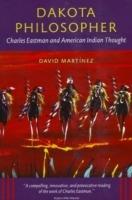 Dakota Philosopher: Charles Eastman and American Indian Thought