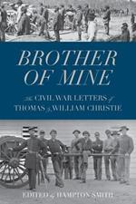 Brother of Mine: The Civil War Letters of Thomas & William Christie