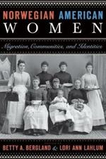 Norwegian American Women: Migration, Communities & Identities