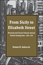 From Sicily to Elizabeth Street: Housing and Social Change among Italian Immigrants, 1880-1930