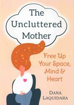 THE UNCLUTTERED MOTHER