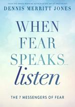 When Fear Speaks, Listen: The 7 Messengers of Fear