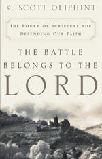 The Battle Belongs to the Lord: The Power of Scripture for Defending Our Faith