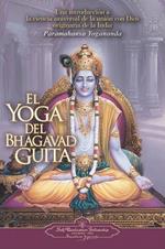 El Yoga del Bhagavad Guita: Una Introduccion a la Ciencia Universal de la Union Con Dios Originaria de la India