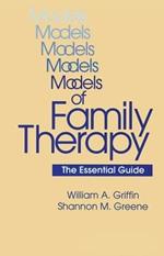 Models Of Family Therapy: The Essential Guide