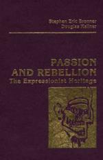 Passion and Rebellion: The Expressionist Heritage