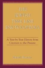 The Jewish Time Line Encyclopedia: A Year-by-Year History From Creation to the Present