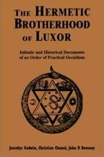 The Hermetic Brotherhood of Luxor: Initiatic and Historical Documents of an Order of Practical Occultism