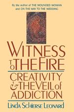 Witness to the Fire: Creativity and the Veil of Addiction