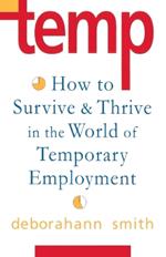 Temp: How To Survive & Thrive in the World of Temporary Employment