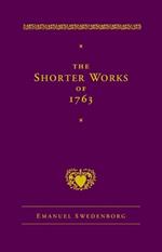 The Shorter Works of 1763: The Lord Sacred Scripture Life Faith Supplements