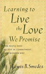 Learning to Live the Love We Promise: For People Who Believe in Commitment...and Wonder Why