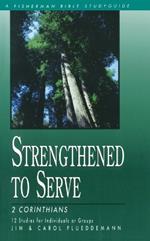 2 Corinthians: Strengthened to Serve: 12 Studies. (New Cover)