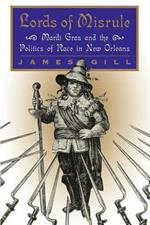 Lords of Misrule: Mardi Gras and the Politics of Race in New Orleans