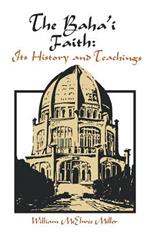 The Baha'i Faith:: Its History and Teachings