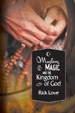 Muslims, Magic and the Kingdom of God: Church Planting Among Folk Muslims