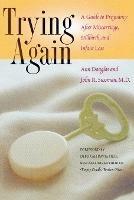 Trying Again: A Guide to Pregnancy After Miscarriage, Stillbirth, and Infant Loss