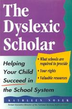 The Dyslexic Scholar: Helping Your Child Achieve Academic Success