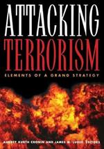 Attacking Terrorism: Elements of a Grand Strategy