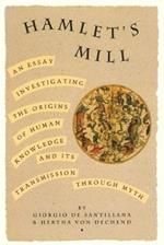 Hamlet's Mill: An Essay Investigating the Origins of Human Knowledge and Its Transmissions Through Myth