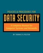 Policies and Procedures for Data Security: A Complete Manual for Computer Systems and Networks