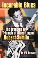 Incurable Blues: The Troubles & Triumph of Blues Legend Hubert Sumlin