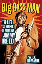 Big Boss Man: The Life and Music of Bluesman Jimmy Reed