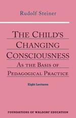 The Child's Changing Consciousness: As the Basis of Pedagogical Practice
