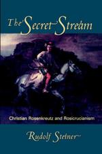 The Secret Stream: Christian Rosenkreutz and Rosicrucianism