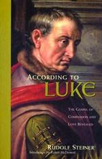 According to Luke: The Gospel of Compassion and Love Revealed