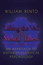 Lifting the Veil of Mental Illness: An Approach to Anthroposophical Psychology