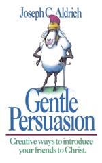 Gentle Persuasion: Creative Ways to Introduce your Friends to Christ