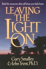 Leaving the Light On: Building Memories that Will Draw your Children Home