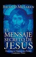 El mensaje secreto de Jesus: Descubra la verdad que podria cambiarlo todo