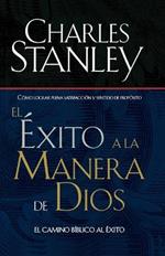 El exito a la manera de Dios: El camino biblico a la bendicion