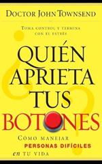 ?Quien aprieta tus botones?: Como manejar la gente dificil en tu vida